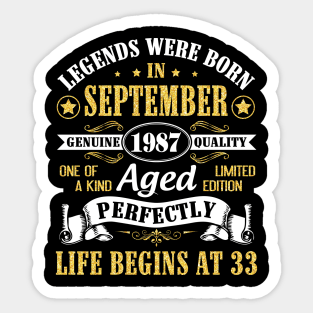 Legends Were Born In September 1987 Genuine Quality Aged Perfectly Life Begins At 33 Years Old Sticker